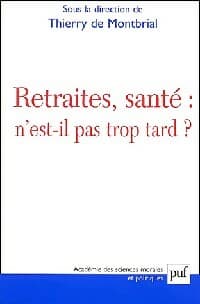 Retraites, santé : n'est-il pas trop tard ? - Thierry De Montbrial