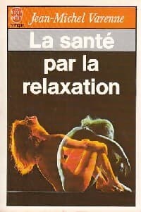 La santé par la relaxation - Jean-Michel Varenne