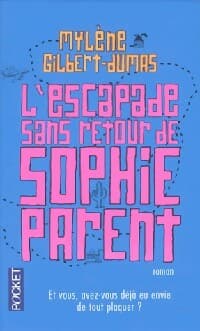 L'escapade sans retour de Sophie Parent - Mylène Gilbert-Dumas