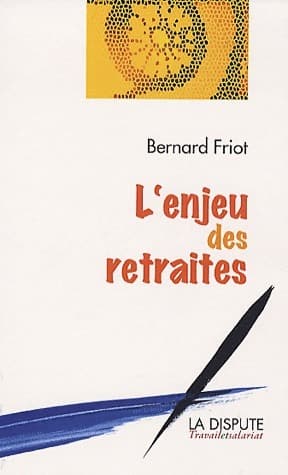 L'enjeu des retraites - Bernard Friot
