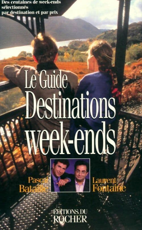 Destinations week-ends. Le guide - Pascal Bataille