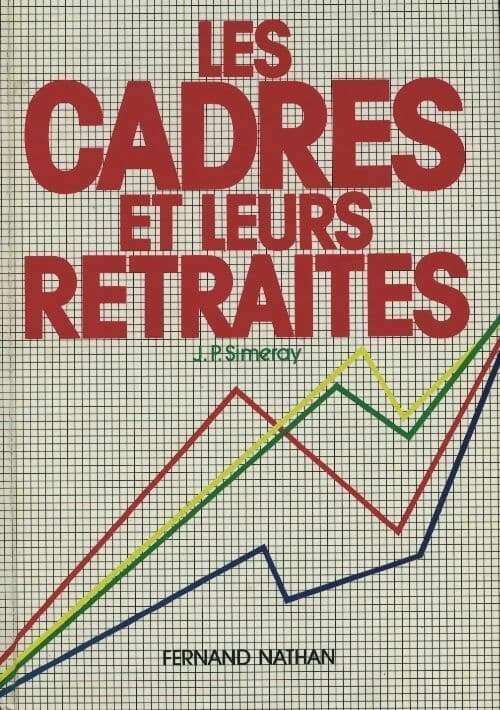 Les cadres et leurs retraites - Jean-Paul Simeray