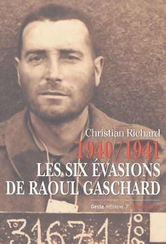 1940-1941 les six évasions de Raoul Gaschard - Christian Richard